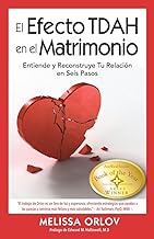 El Efecto TDAH en el Matrimonio: Entiende y Reconstruye Tu Relacin en Seis Pasos (Spanish Edition)