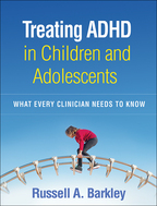 Treating ADHD in Children and Adolescents What Every Clinician Needs to Know
